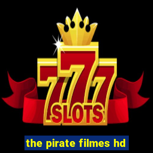 the pirate filmes hd